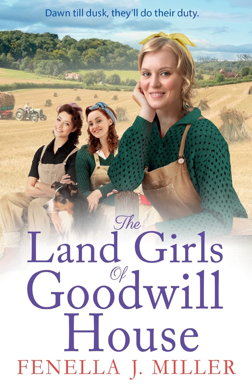 The Land Girls of Goodwill House: The historical saga from Fenella J Miller