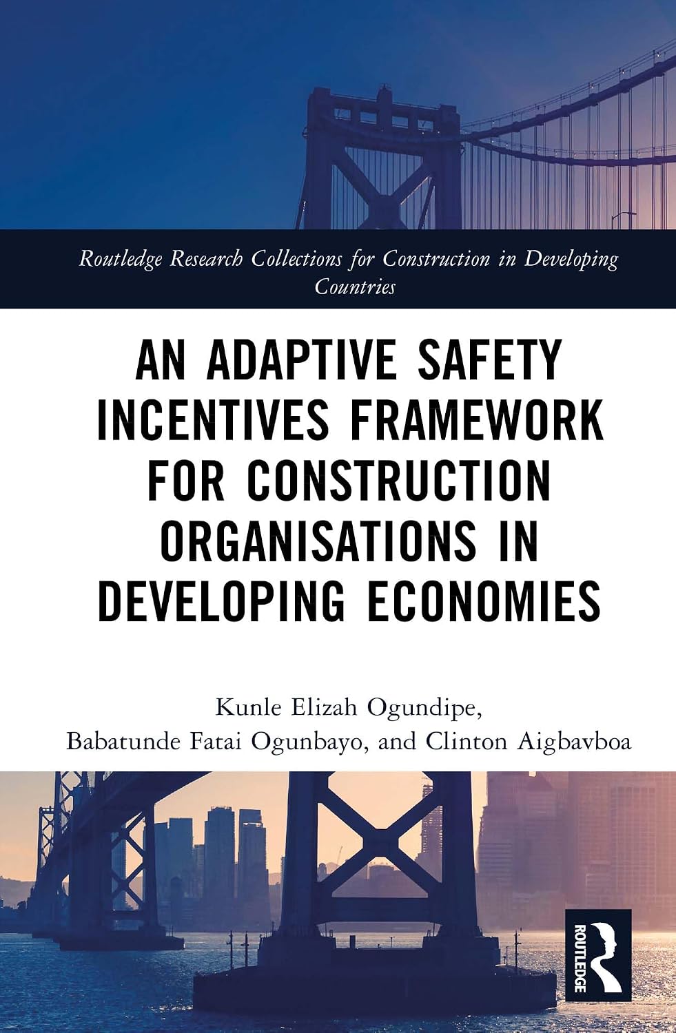 An Adaptive Safety Incentives Framework for Construction Organisations in Developing Economies (Routledge Research Collections for Construction in Developing Countries)
