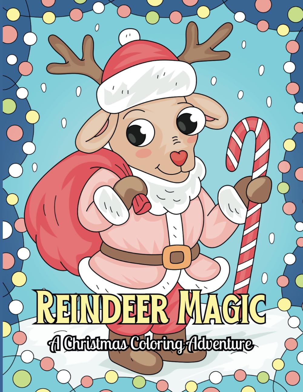 Reindeer Magic : A Christmas Coloring Adventure Book: Bold Pages Filled with Fun and Festivity for All Ages! (Magical Christmas Moments)