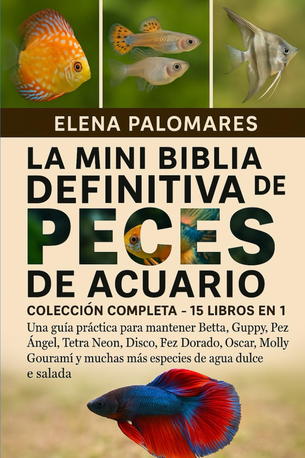 LA MINI BIBLIA DEFINITIVA DE PECES DE ACUARIO: COLECCIÓN COMPLETA - 15 LIBROS EN 1: Una guía práctica para mantener Betta, Guppy, Pez Ángel, Tetra ... de agua dulce y salada (Spanish Edition)      Paperback – November 12, 2025