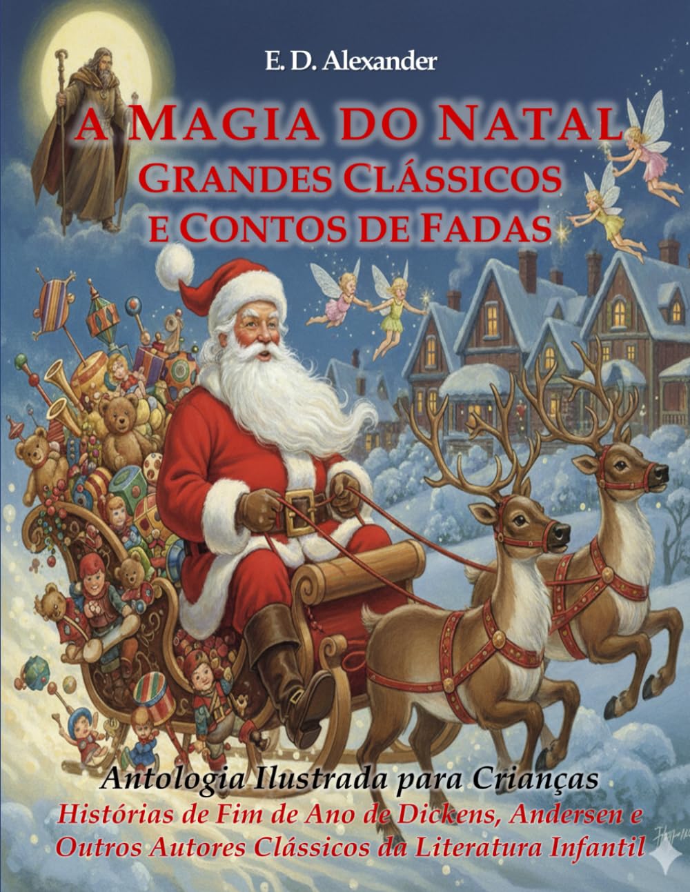 A Magia do Natal. Grandes Clássicos e Contos de Fadas: Antologia Ilustrada para Crianças. Histórias de Fim de Ano de Dickens, Andersen e Outros Autores Clássicos da Literatura Infantil