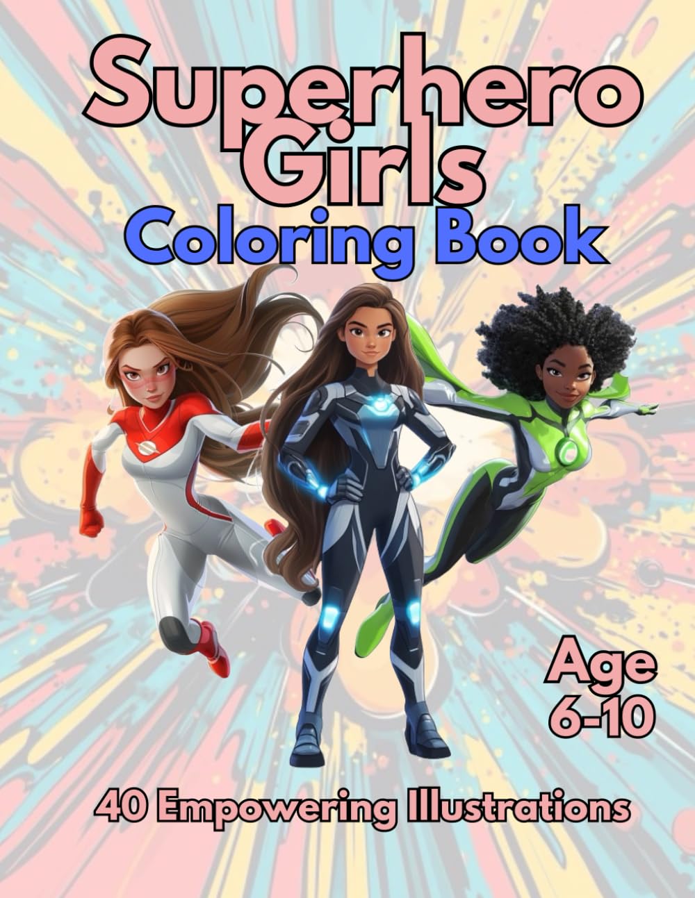 Superhero Girls Coloring Book: 40 Empowering Illustrations - Age 6-10