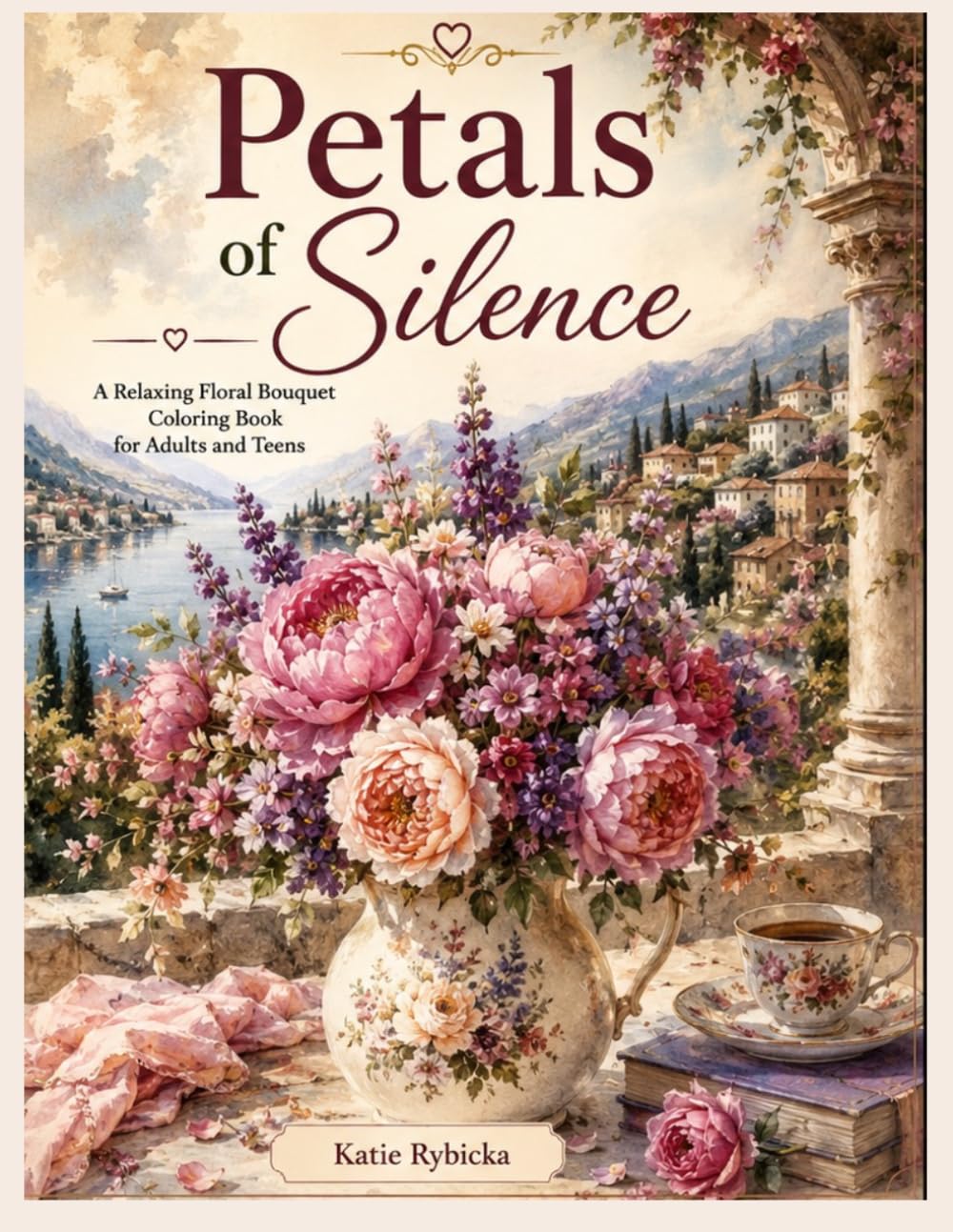 Petals of SilenceA Relaxing Floral Bouquet Coloring Book for Adults and Teens: Color elegant floral bouquets inspired by romantic gardens, delicate flowers, and peaceful moments of calm