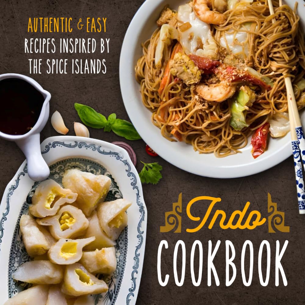 Indo Cookbook: Authentic & Easy Recipes Inspired by the Spice Islands