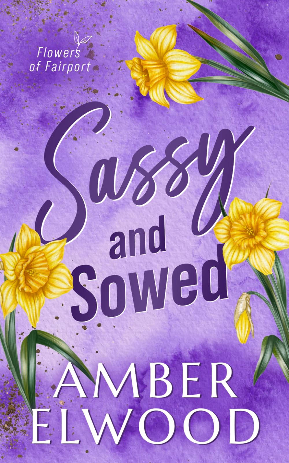 Sassy & Sowed: A Small Town Enemies to Lovers Romance (Flowers of Fairport)