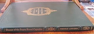 On the constitutional and local effects of disease of the supra-renal capsules / by Thomas Addison (The Classics of Medicine Library)