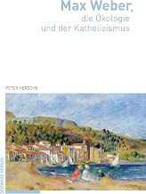 Max Weber, die Ökologie und der Katholizismus (German Edition)
