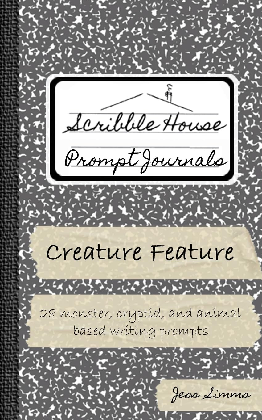 Creature Feature: 28 monster, cryptid, and animal-based writing prompts (Scribble House Prompt Journals)