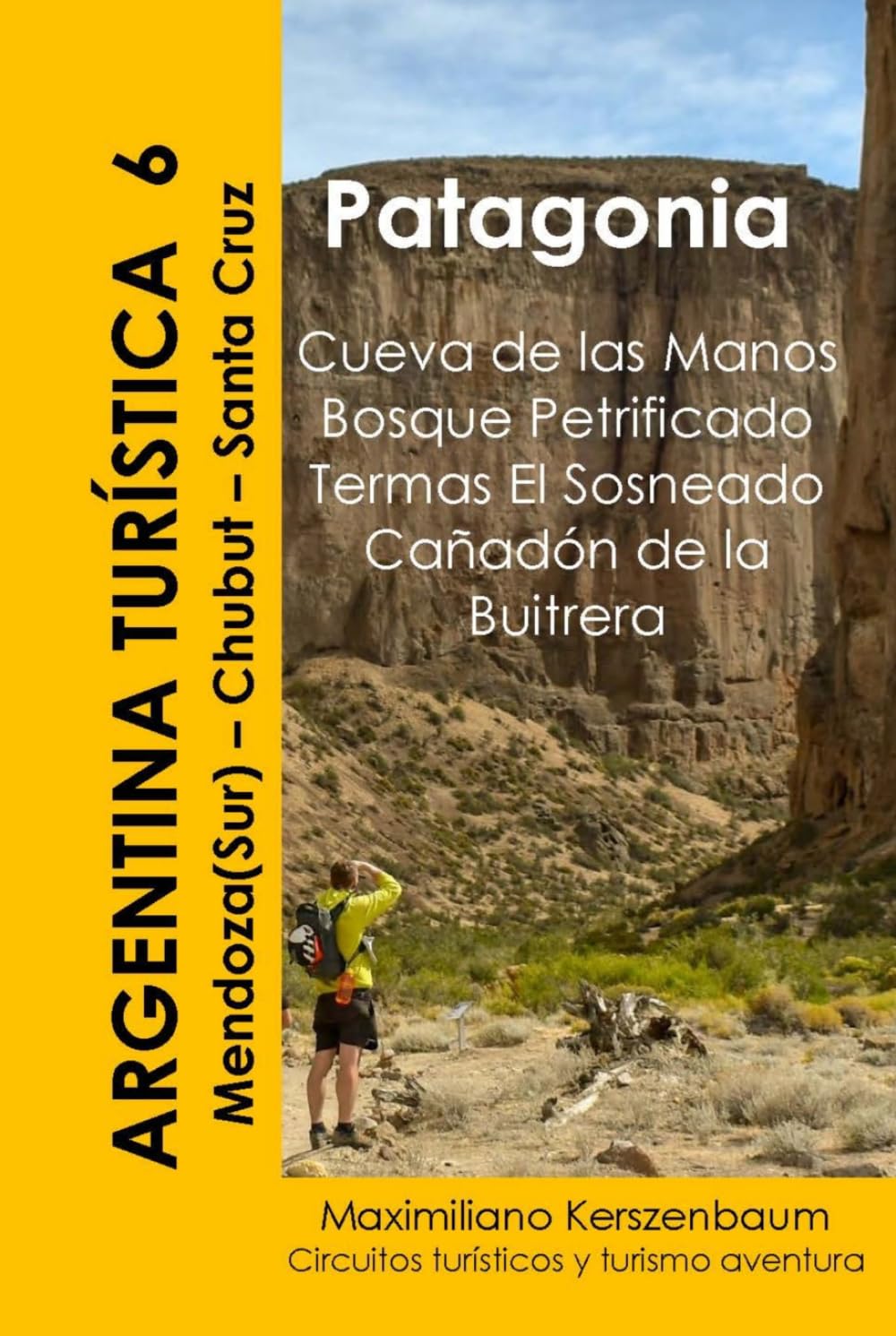 Argentina Turística 6, Patagonia Cueva de las Manos, Bosque Petrificado Sarmiento, Hotel Termas El Sosneado, Cañadón de la Buitrera: Mendoza (Sur) -Chubut - Santa Cruz