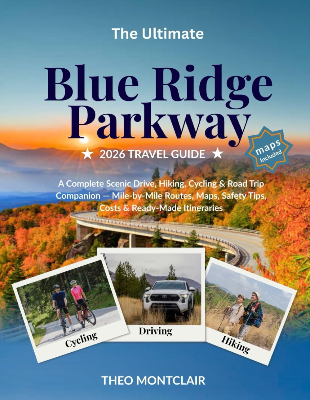 The Ultimate Blue Ridge Parkway 2026 Travel Guide: A Complete Scenic Drive, Hiking, Cycling & Road Trip Companion — Mile-by-Mile Routes, Maps, Safety Tips, Costs & Ready-Made Itineraries