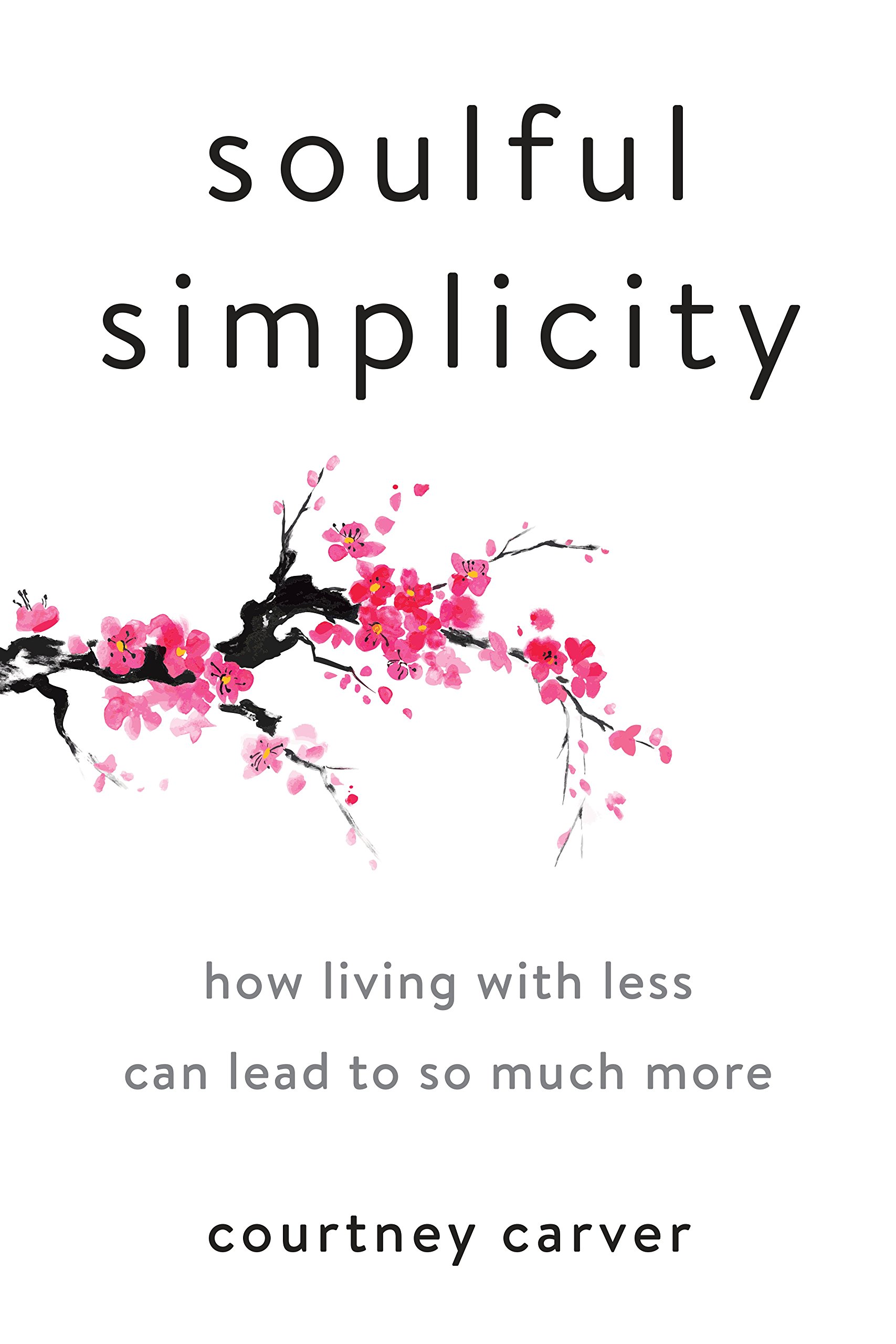 Soulful Simplicity: How Living with Less Can Lead to So Much More Kindle Edition
