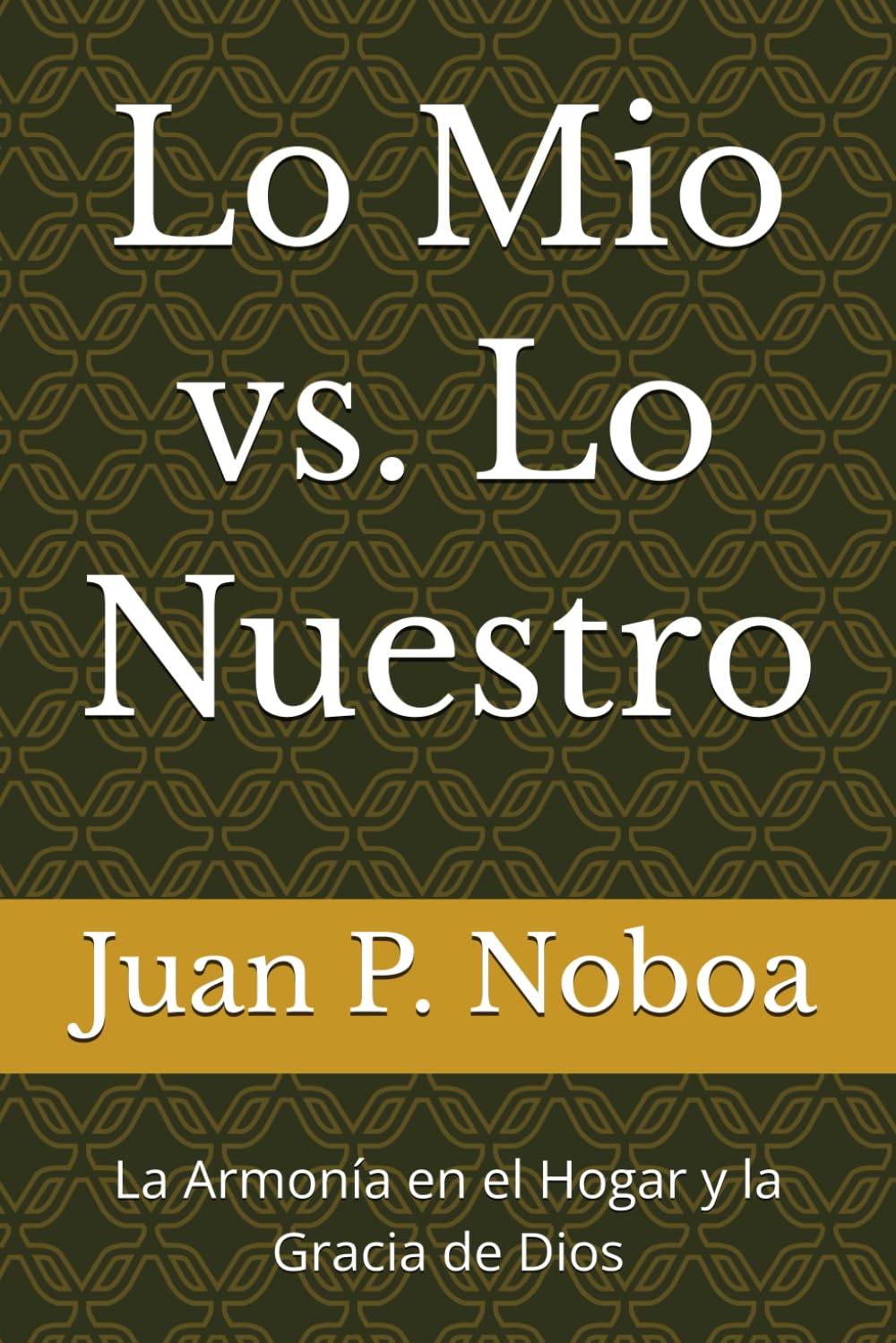 Lo Mio vs. Lo Nuestro: La Armonía en el Hogar y la Gracia de Dios