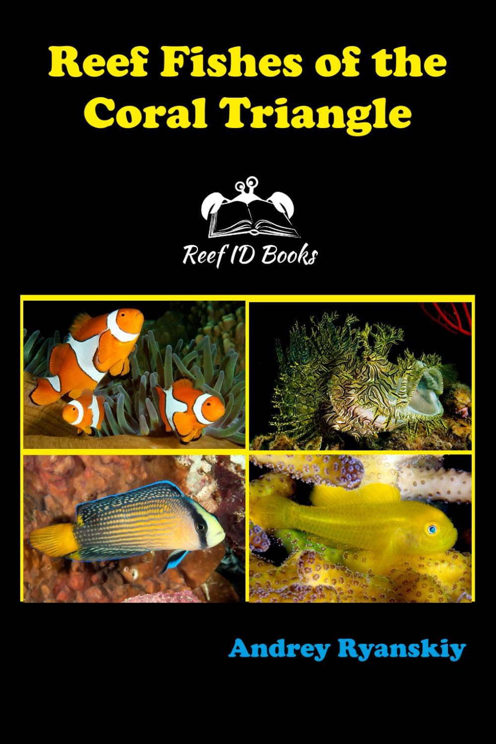 - Reef Fishes of the Coral Triangle: Reef ID Books (Coral Reef Academy: Indo-Pacific Photo Guides)