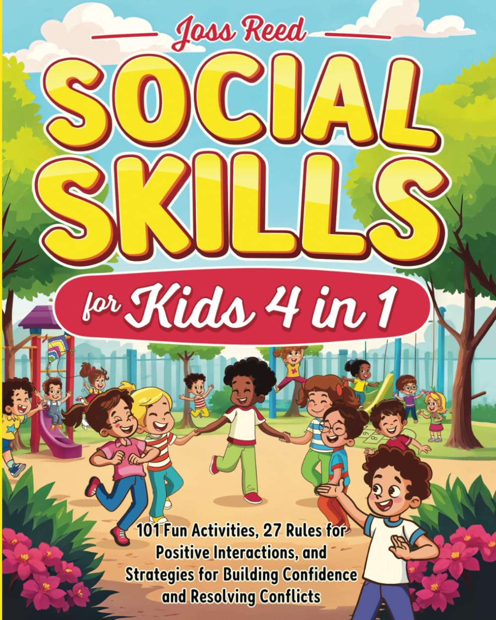 Social Skills for Kids 4 in 1: 101 Fun Activities, 27 Rules for Positive Interactions, and Strategies for Building Confidence and Resolving Conflicts