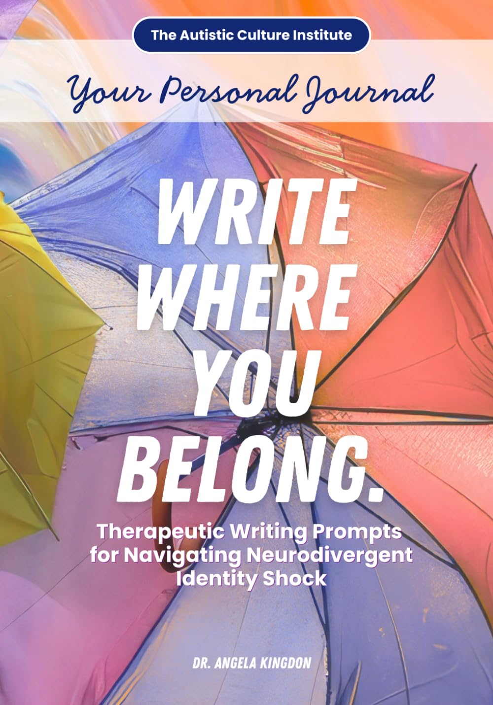 Write Where You Belong. Your Personal Journal: Therapeutic Writing Prompts for Navigating Neurodivergent Identity Shock