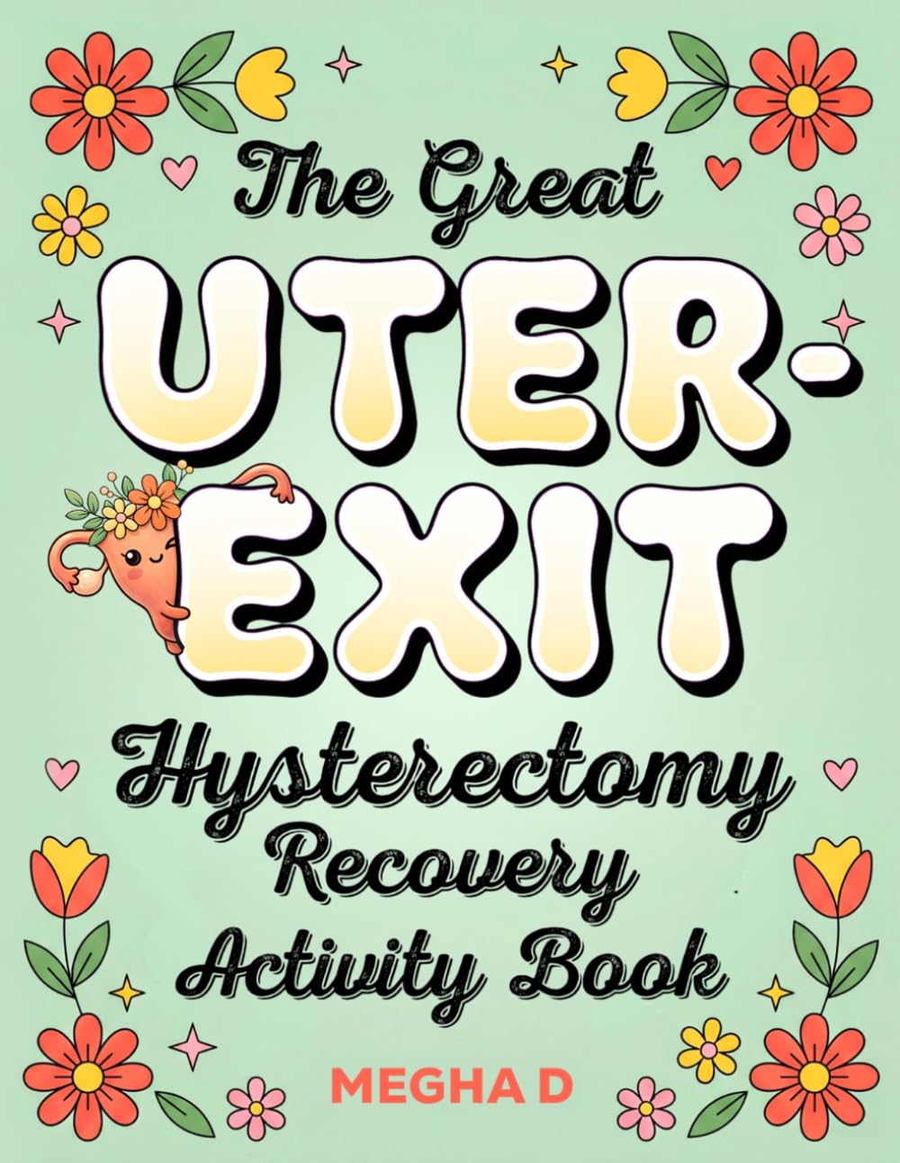 The Great Uter Exit: Hysterectomy Recovery Activity Book: Fun Activities and Thoughtful Gifts for Women Recovering from Uterus Removal Surgery — ... and Coloring Pages for Stress Relief