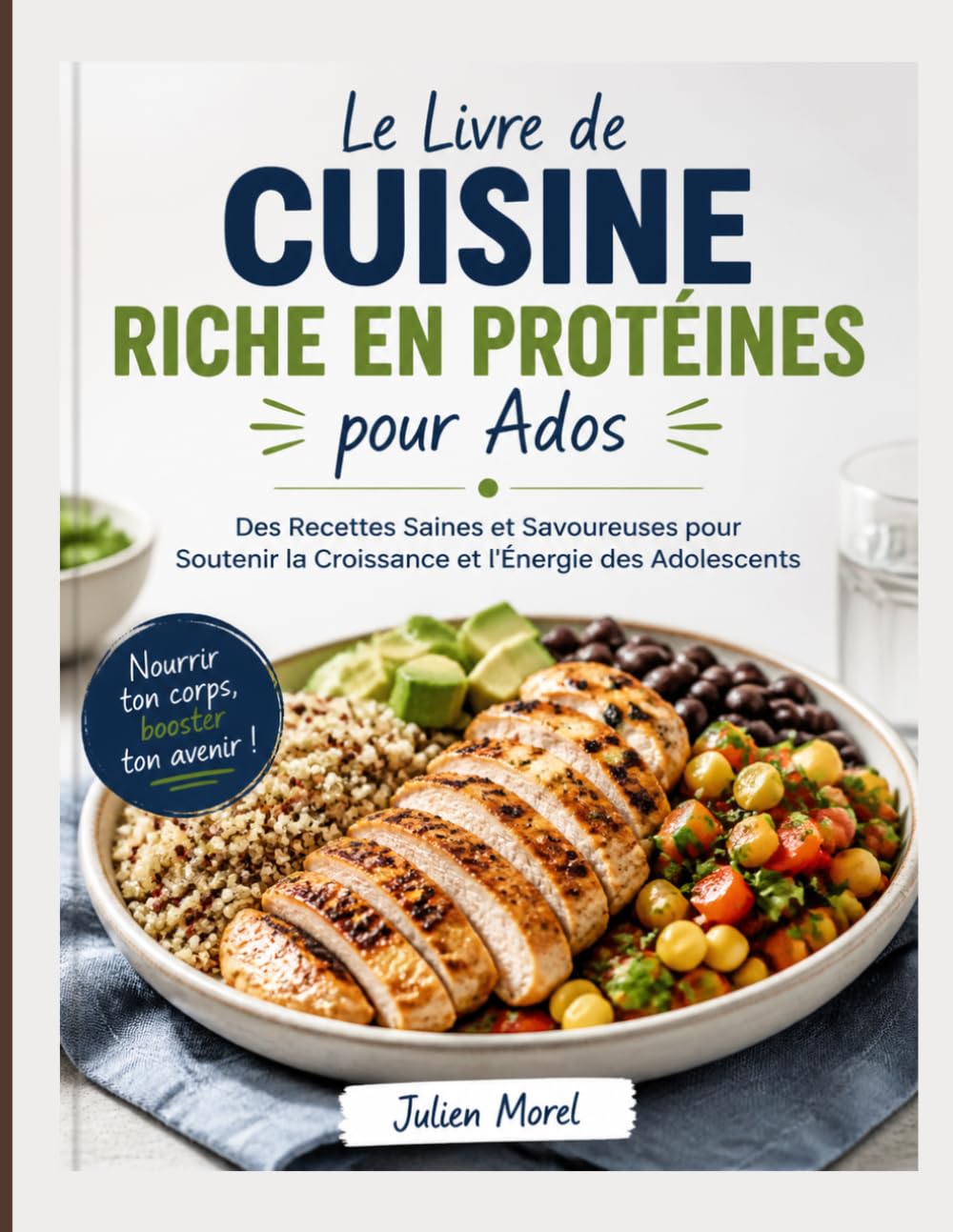 Le Livre de Cuisine Riche en Protéines pour Ados: Des Recettes Saines et Savoureuses pour Soutenir la Croissance et l'Énergie des Adolescents