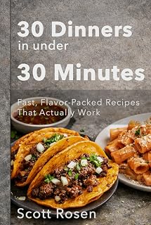 30 Dinners in Under 30 Minutes: Fast, Flavor-Packed Recipes That Actually Work on Busy Weeknights
