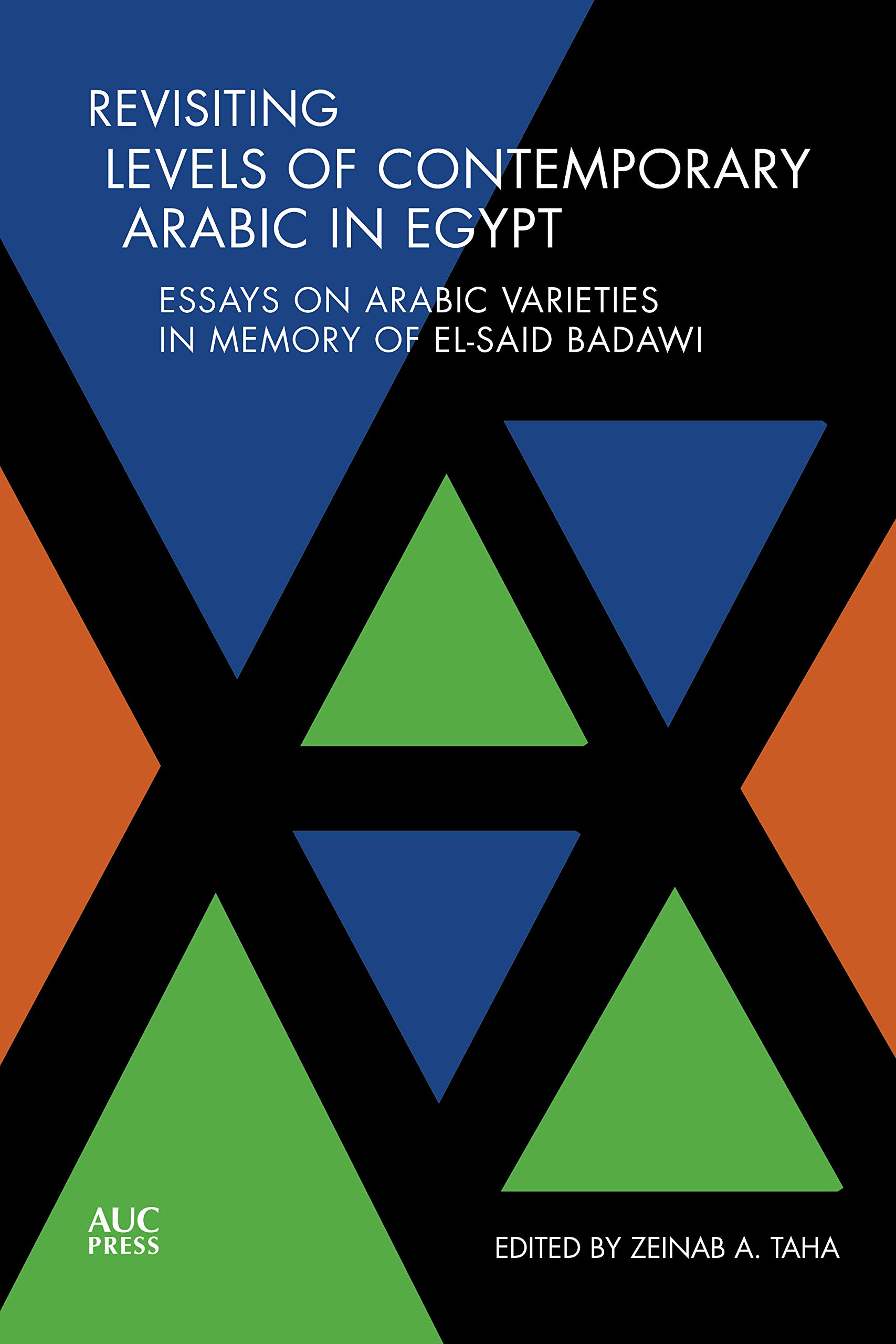 Revisiting Levels of Contemporary Arabic in Egypt: Essays on Arabic Varieties in Memory of El-Said Badawi