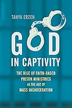 God in Captivity: The Rise of Faith-Based Prison Ministries in the Age of Mass Incarceration