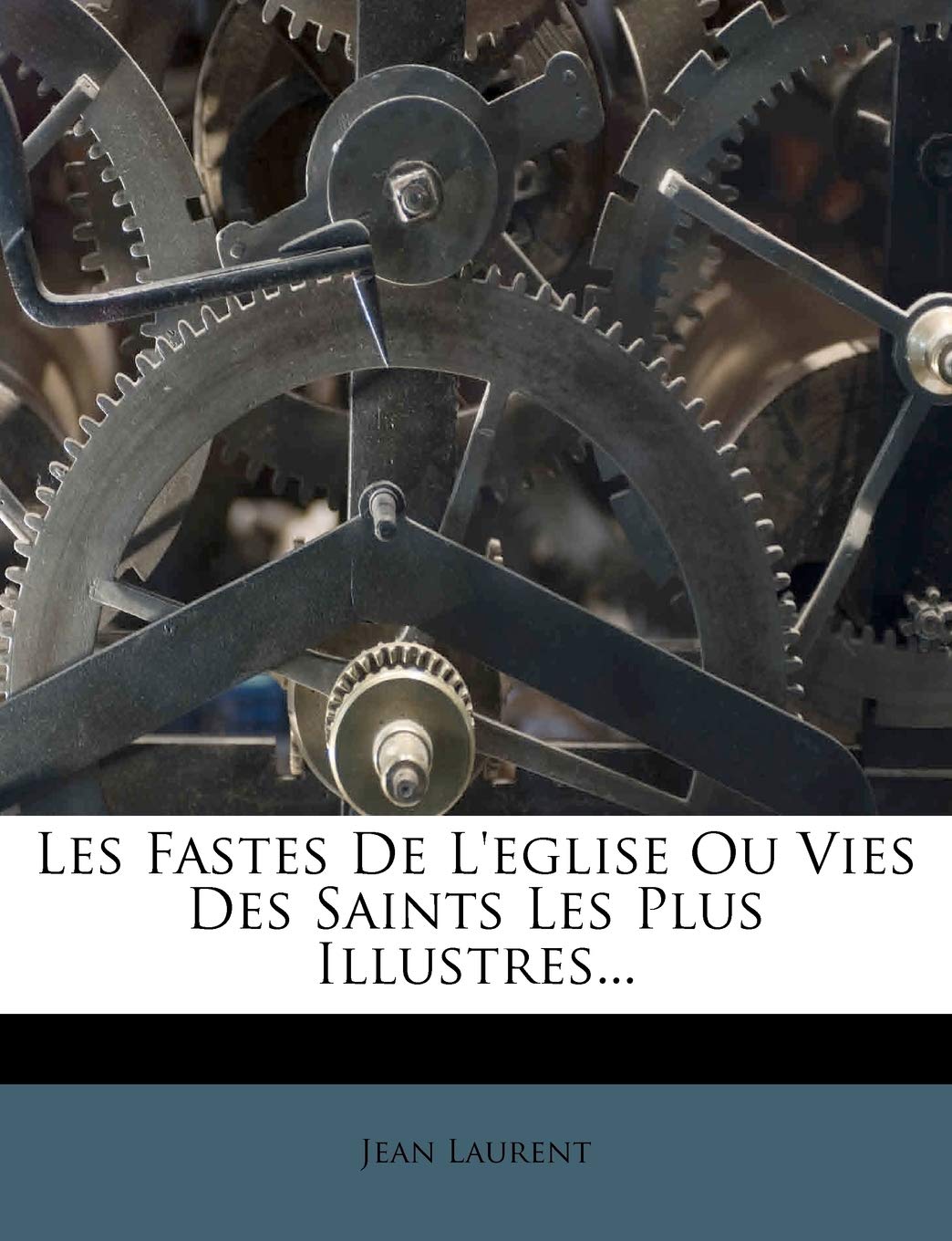 Les Fastes De L'eglise Ou Vies Des Saints Les Plus Illustres... (French Edition) Paperback – January 20, 2012