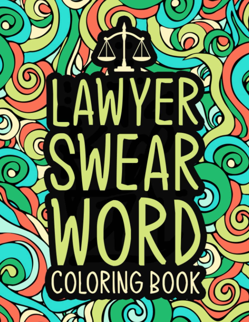 Lawyer Swear Word Coloring Book: A Snarky & Funny Gift for Lawyers & Law Students for Stress Relief