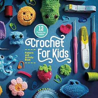 Crochet For Kids - Pattern and Activity Book Easy to follow activities for beginners to learn Crochet. Crochet for Kids Collection
