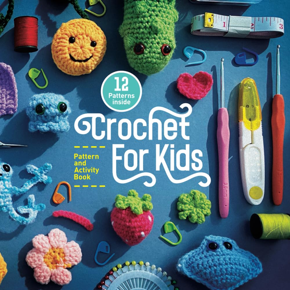 Crochet For Kids - Pattern and Activity Book: Easy to follow activities for beginners to learn Crochet. (Crochet for Kids Collection)