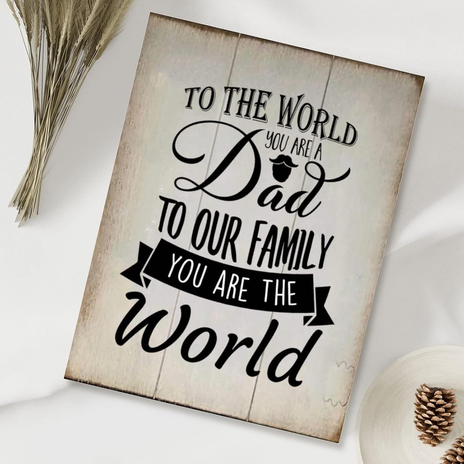 Rustic Wood Art Plaque to The World You are A Dad to Our Family You are The World Sign Wall Decor Vintage Farmhouse Wall Hanging Sign Art Decor Plaque with Quotes for Home 18x24in