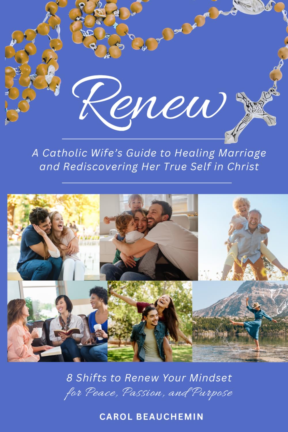 RENEW: A Catholic Wife's Guide to Healing Marriage and Rediscovering Her True Self in Christ: 8 Shifts to Renew Your Mindset for Peace, Passion, and Purpose