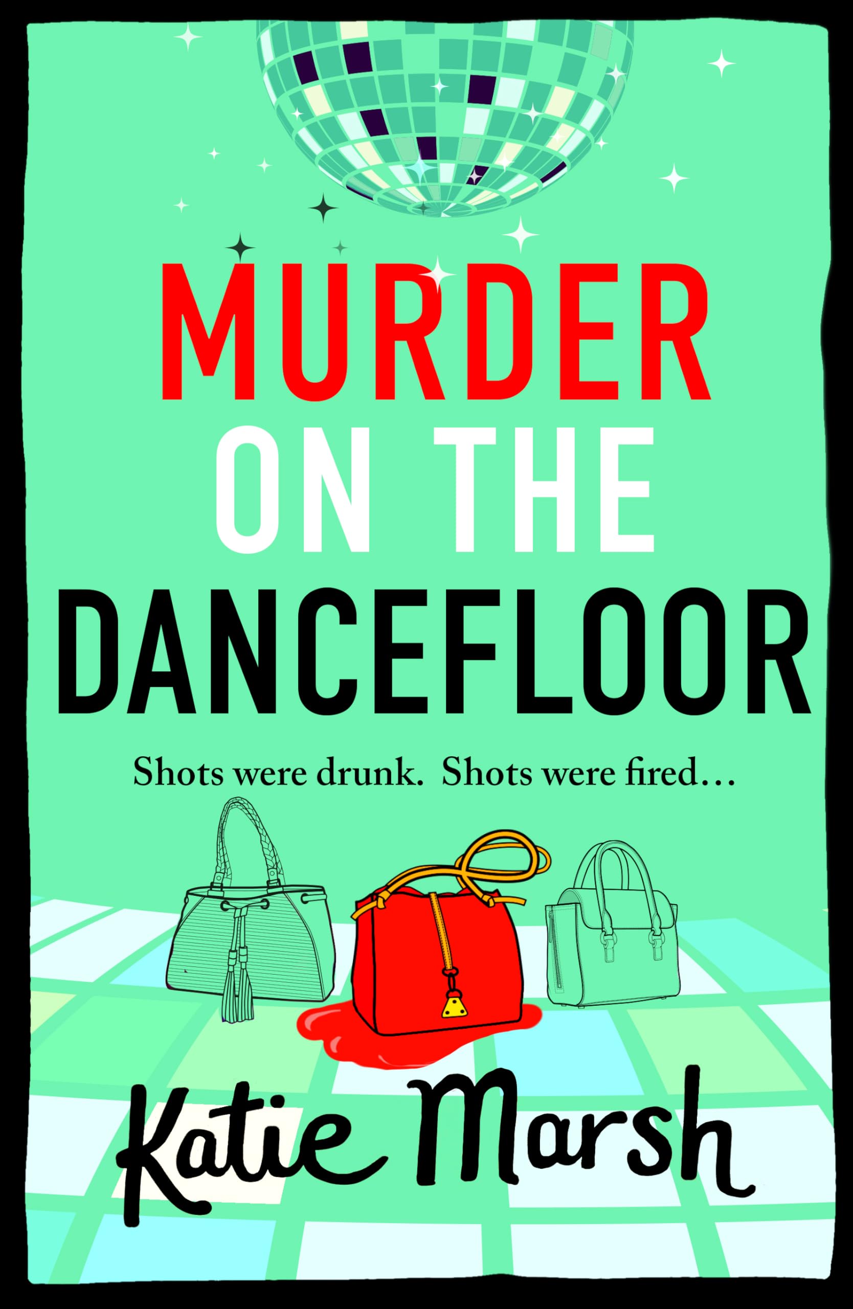 Murder on the Dancefloor: The next instalment in the laugh-out-loud, gripping crime series from Katie Marsh (The Bad Girls Detective Agency, 2)
