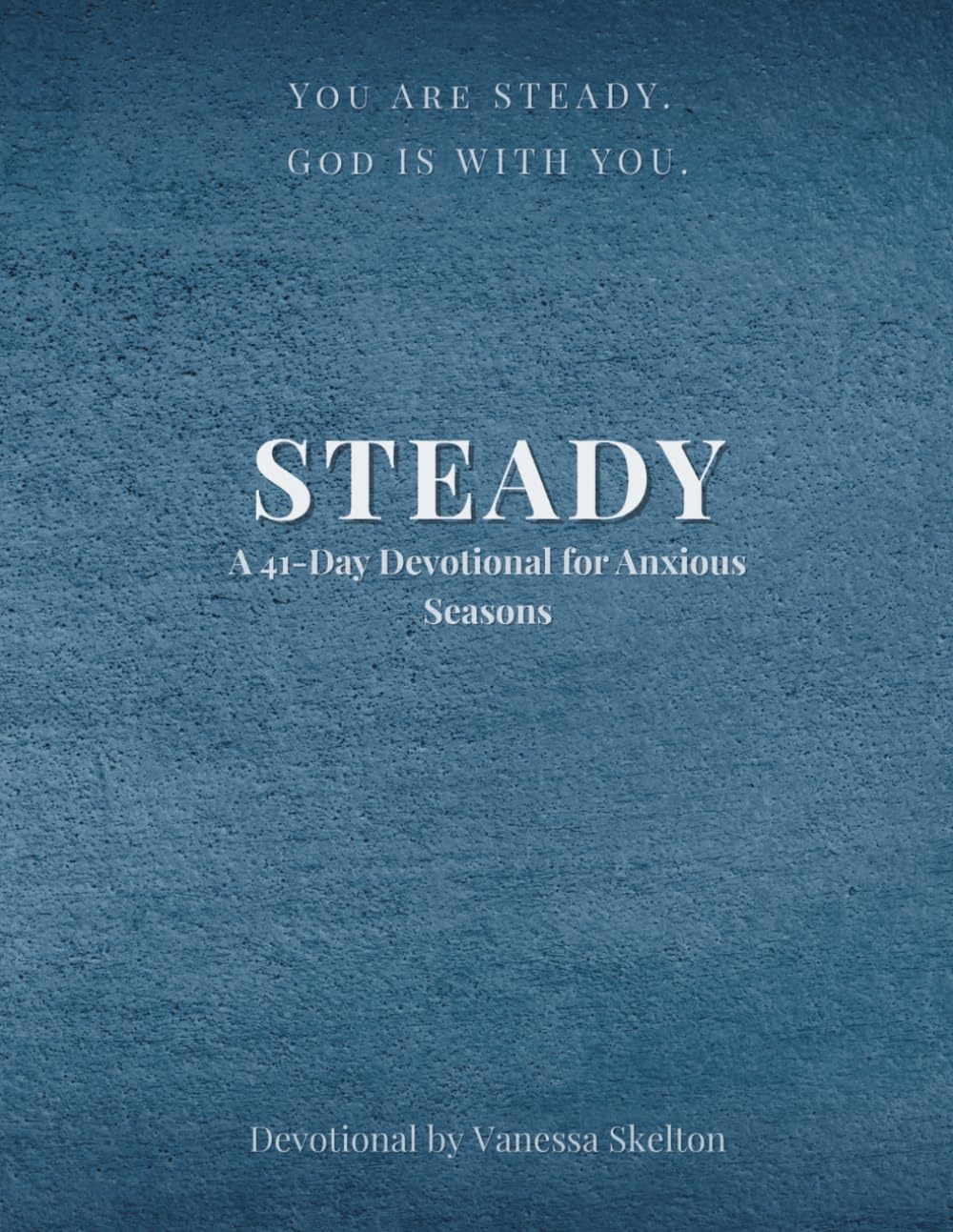 Steady: A 41-Day Devotional for Anxious Seasons