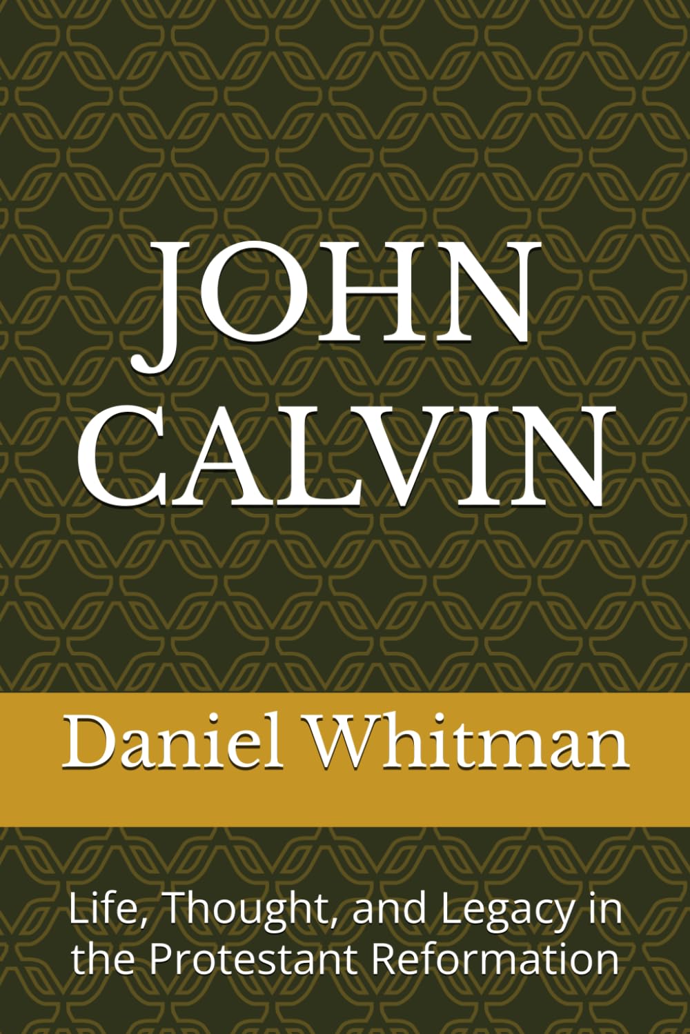 John Calvin: Life, Thought, and Legacy in the Protestant Reformation (The Historical Inquiry Series)