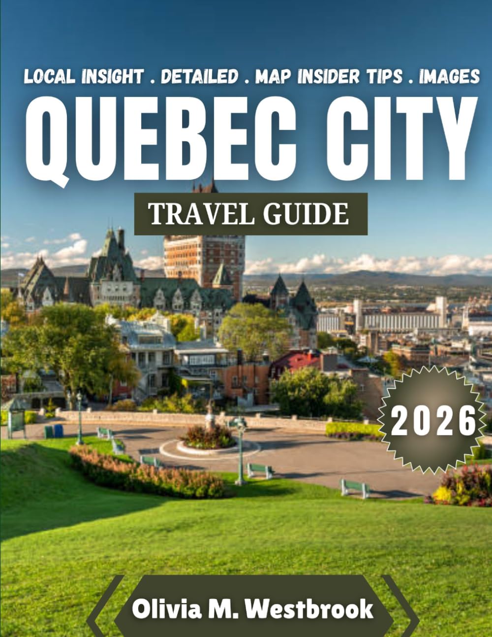 Quebec City Travel Guide 2026: The Irresistible Allure of Quebec City: Why Visiting in 2026 Will Change Your Life Forever