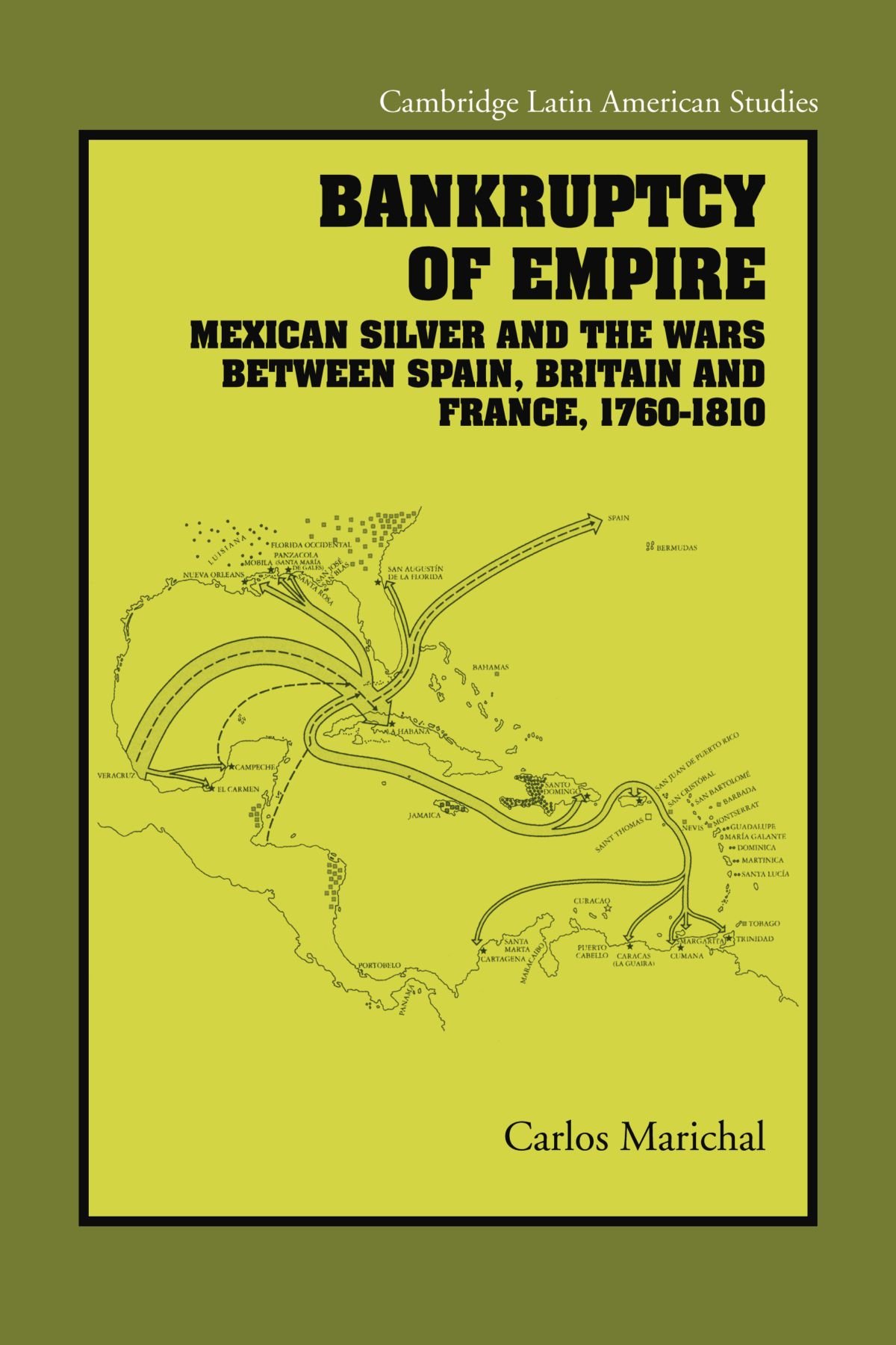 Bankruptcy of Empire: Mexican Silver and the Wars Between Spain, Britain and France, 1760–1810: 91 (Cambridge Latin American Studies, Series Number 91)