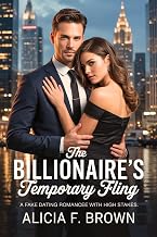The Billionaire's Temporary Fling: A Fake Dating Romance with High Stakes