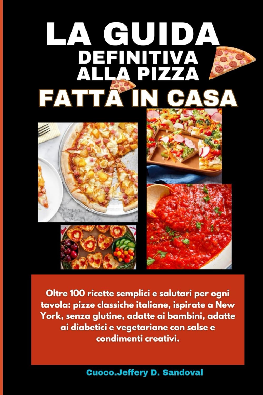 LA GUIDA DEFINITIVA ALLA PIZZA FATTA IN CASA: Oltre 100 ricette semplici e salutari per ogni tavola: pizze classiche italiane, ispirate a New York, senza glutine, adatte ai bambini, adatte ai .