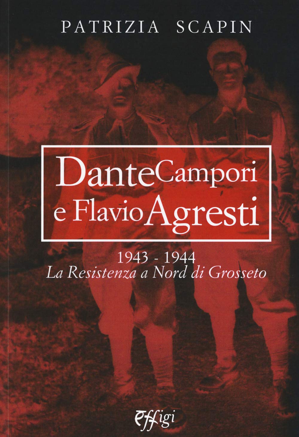 Dante Campori E Flavio Agresti. 1943-1944. La Resistenza A Nord Di Grosseto - 4