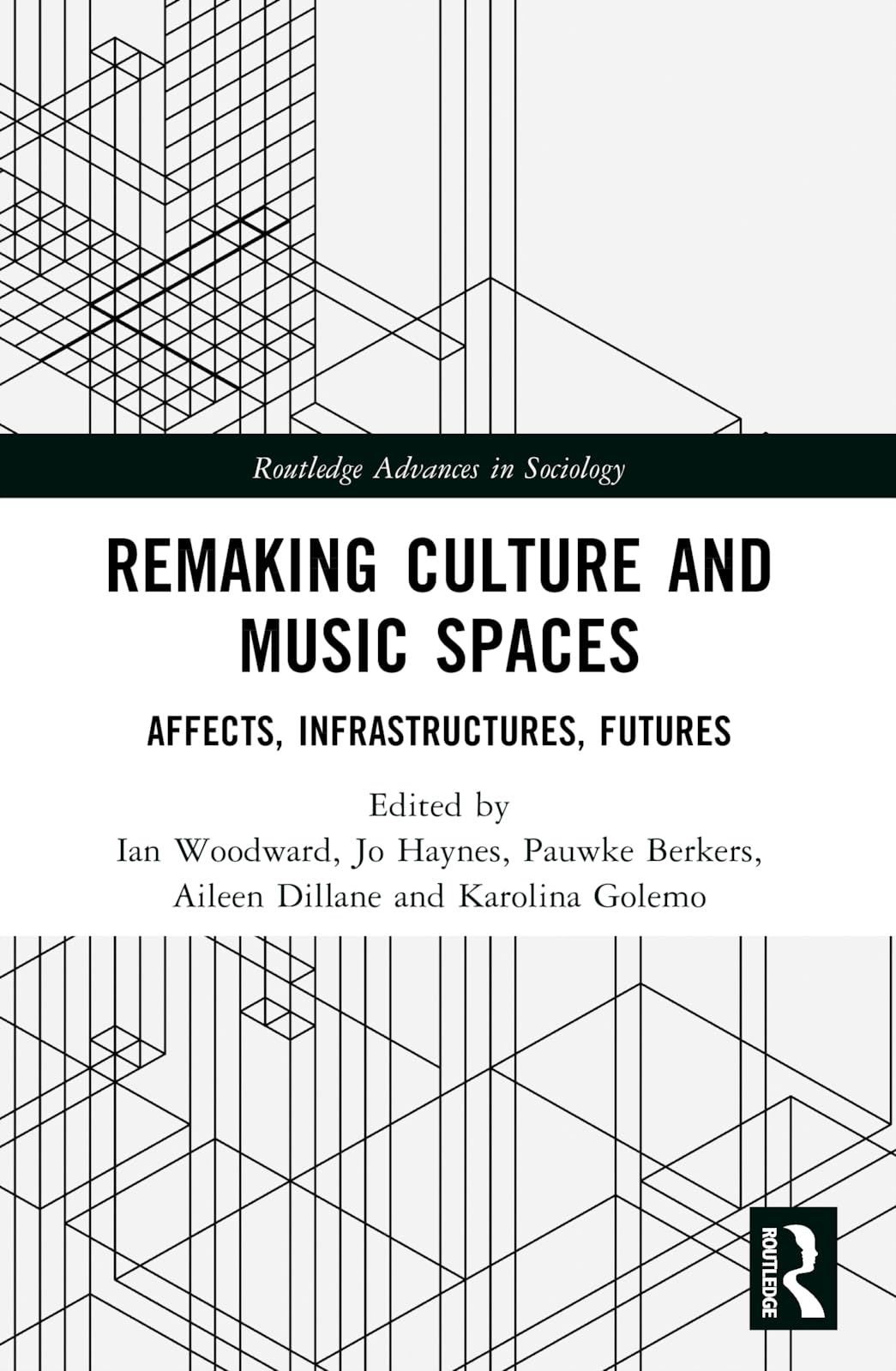 Remaking Culture and Music Spaces: Affects, Infrastructures, Futures (Routledge Advances in Sociology)