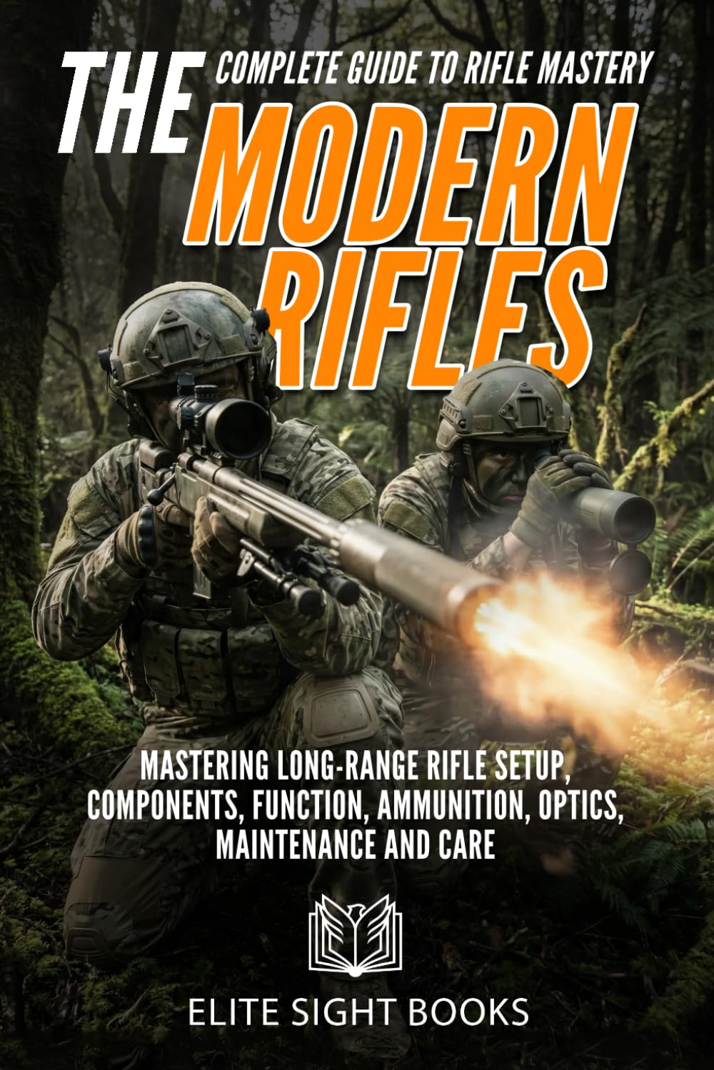 The Modern Rifles: The Complete Guide to Rifle Mastery