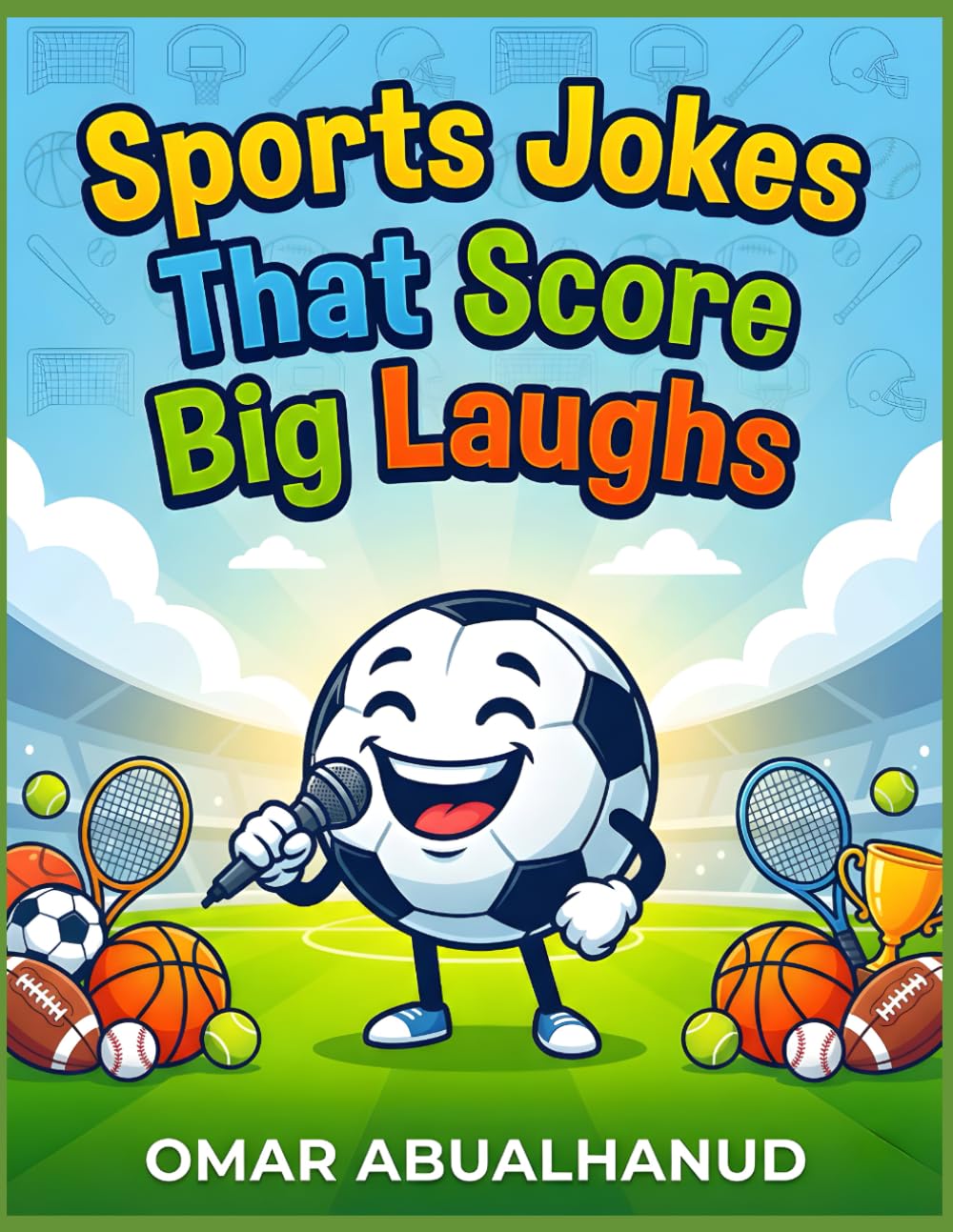 Sports Jokes That Score Big Laughs for Kids: Clean Sports Jokes for Kids Ages 8–12 (Laugh Out Loud! Clean Joke Books for Kids Ages 8–12)