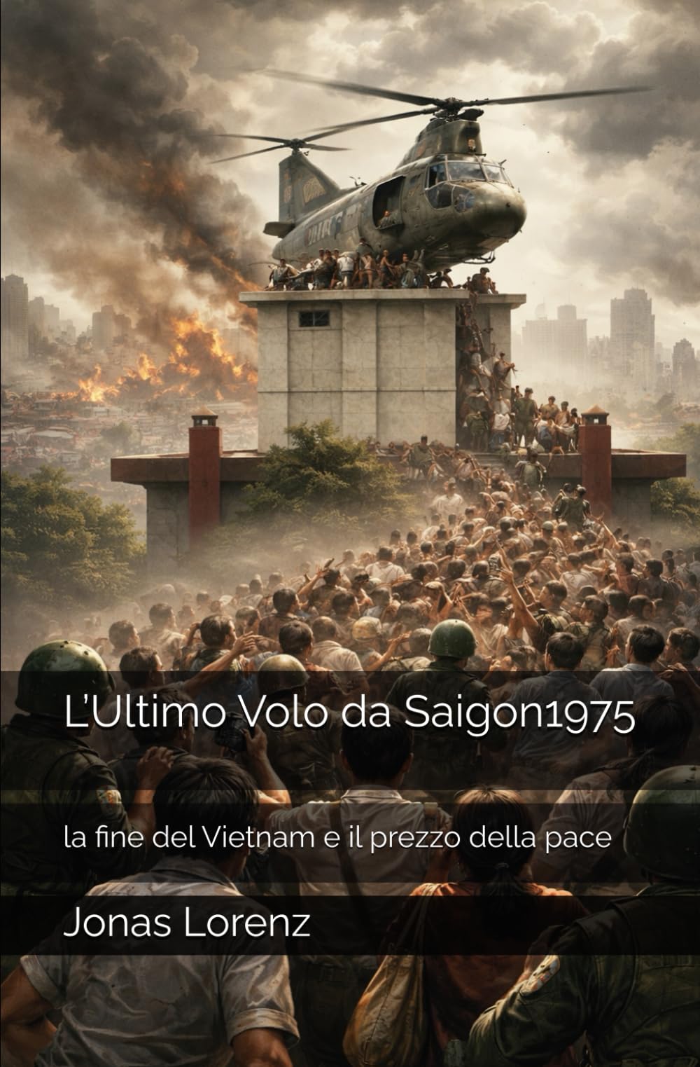 L’Ultimo Volo da Saigon1975: la fine del Vietnam e il prezzo della pace