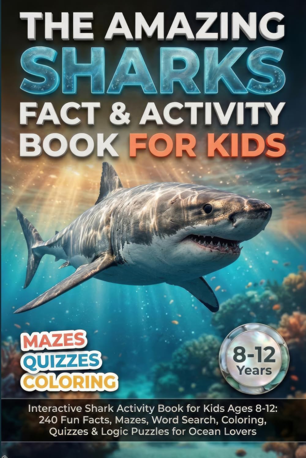 The Amazing Shark Fact & Activity Book for Kids: Interactive Shark Activity Book for Kids Ages 8-12: 240 Fun Facts, Mazes, Word Search, Coloring, ... (The Ultimate Fact-tastic Puzzle Quest)