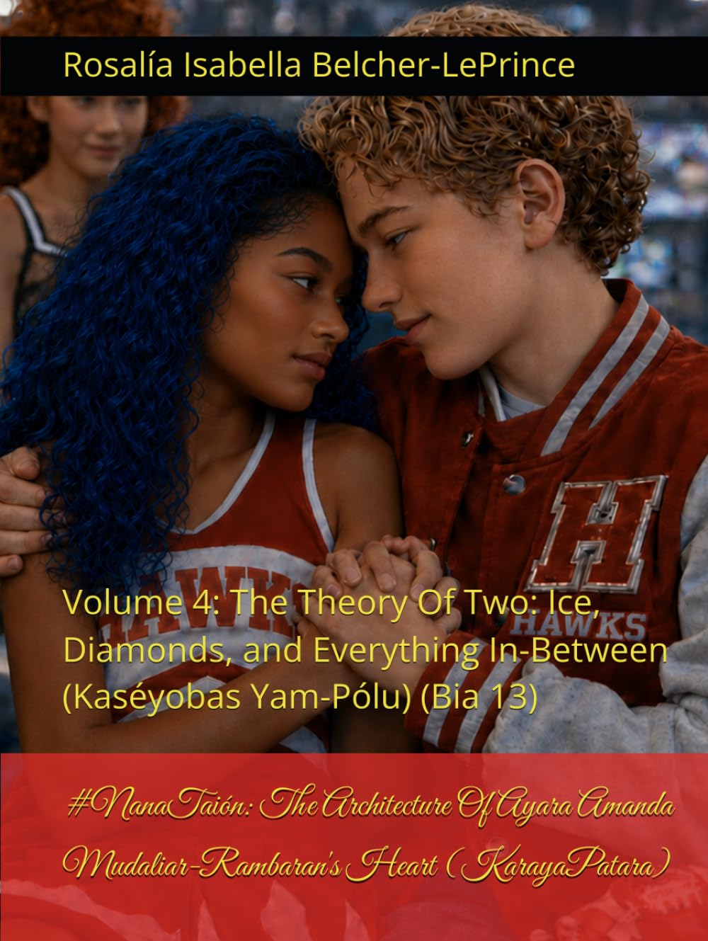 #GirlCode: The Architecture Of Ayara Amanda Mudaliar-Rambaran's Heart (Moonstruck): Volume 4: The Theory Of Two: Ice, Diamonds, and Everything ... & Erik Björn Fagerlund Hypothesis)