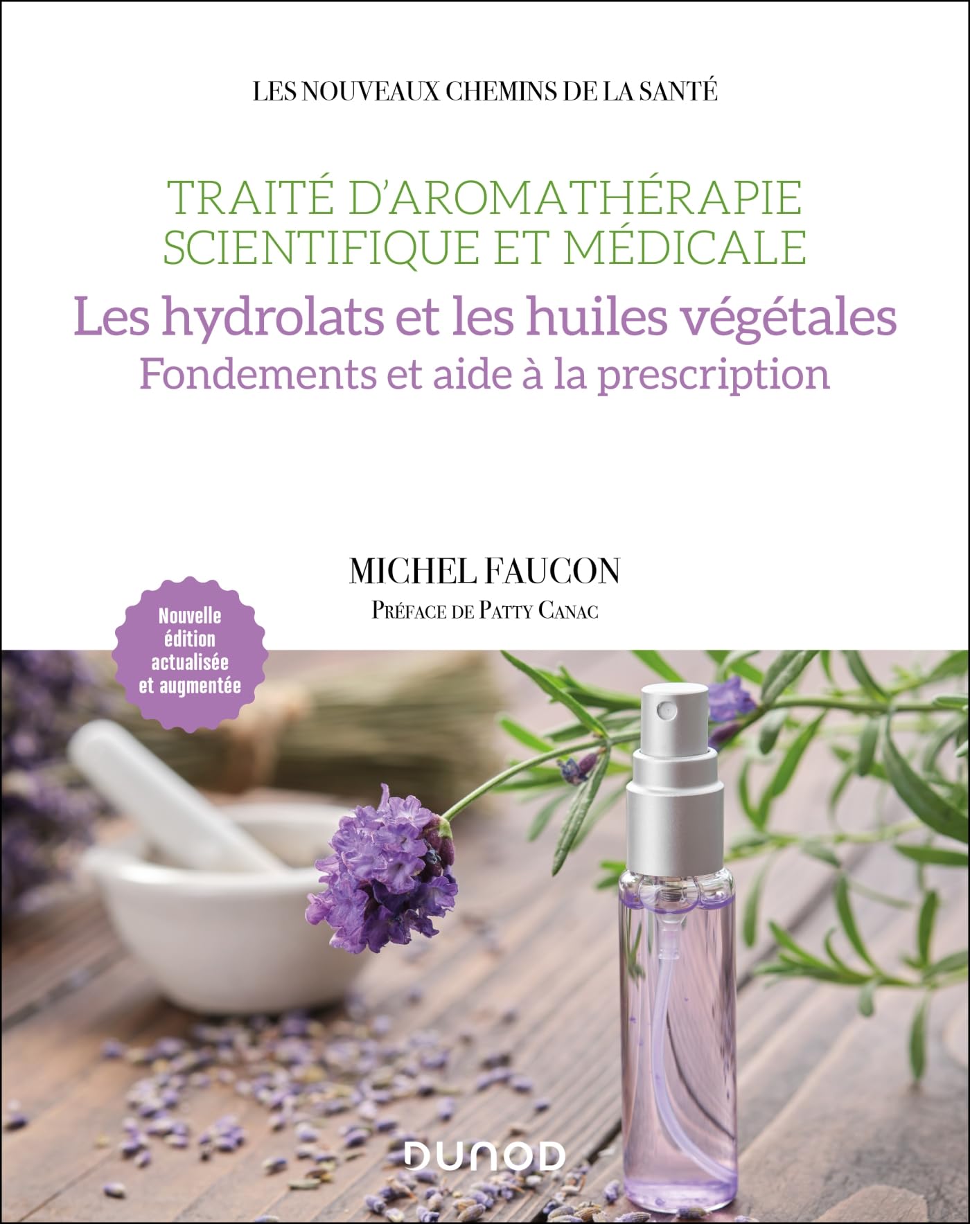Traité d'aromathérapie scientifique et médicale. Les hydrolats et les huiles végétales: Fondements et aide à la prescription