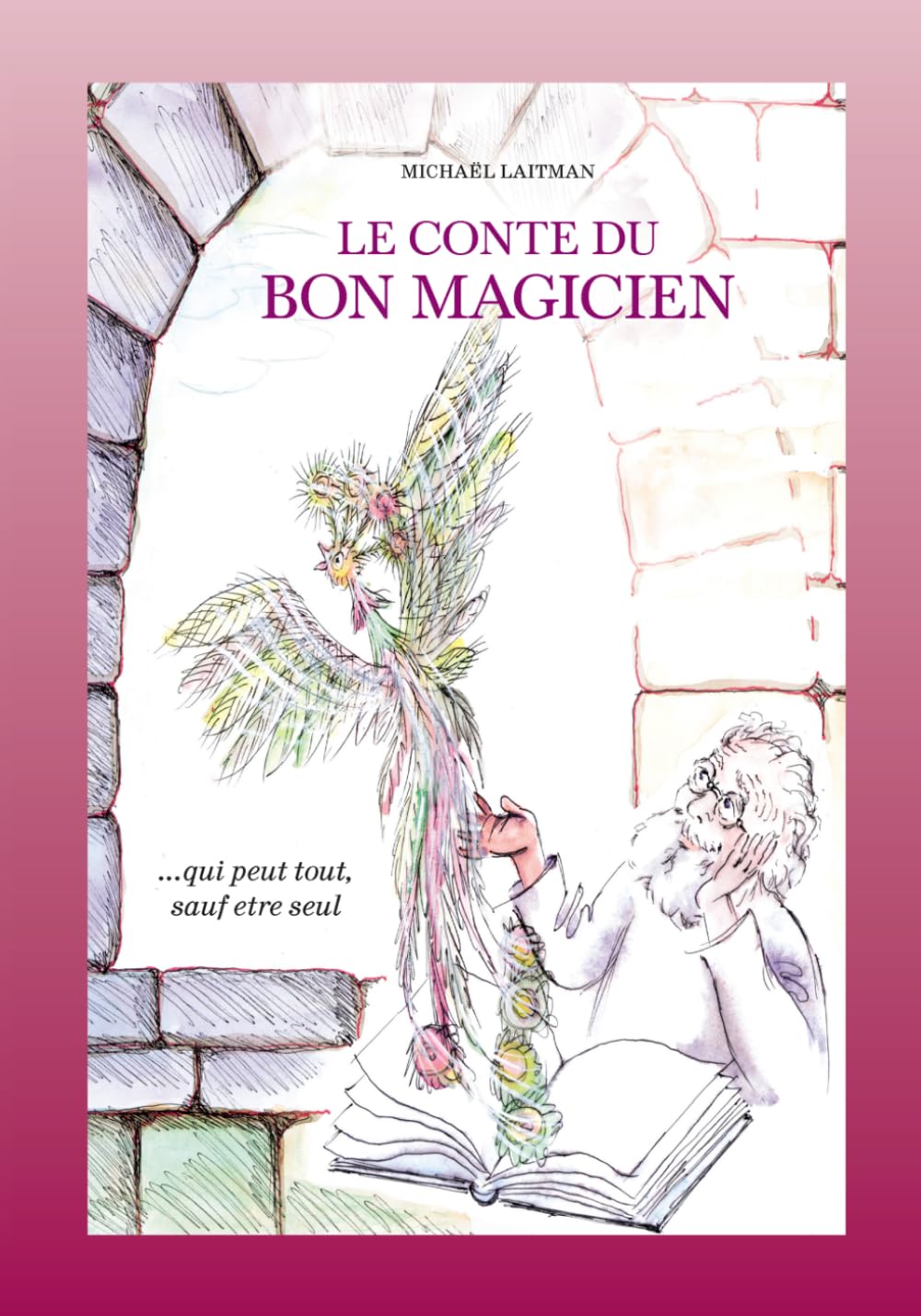 Le conte du bon magicien: ..qui peut tout, sauf être seul