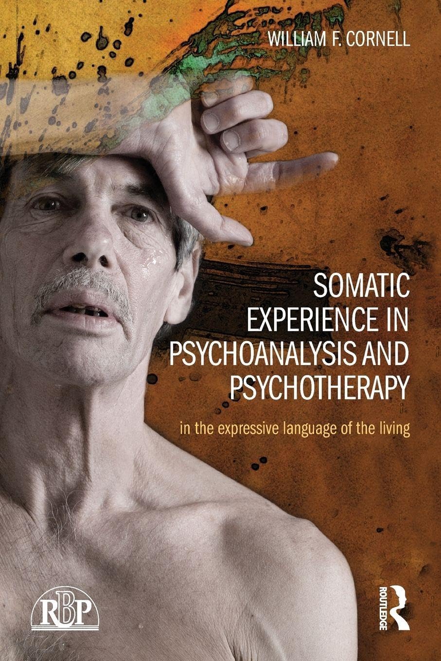 Somatic Experience in Psychoanalysis and Psychotherapy: In the expressive language of the living (Relational Perspectives Book Series)