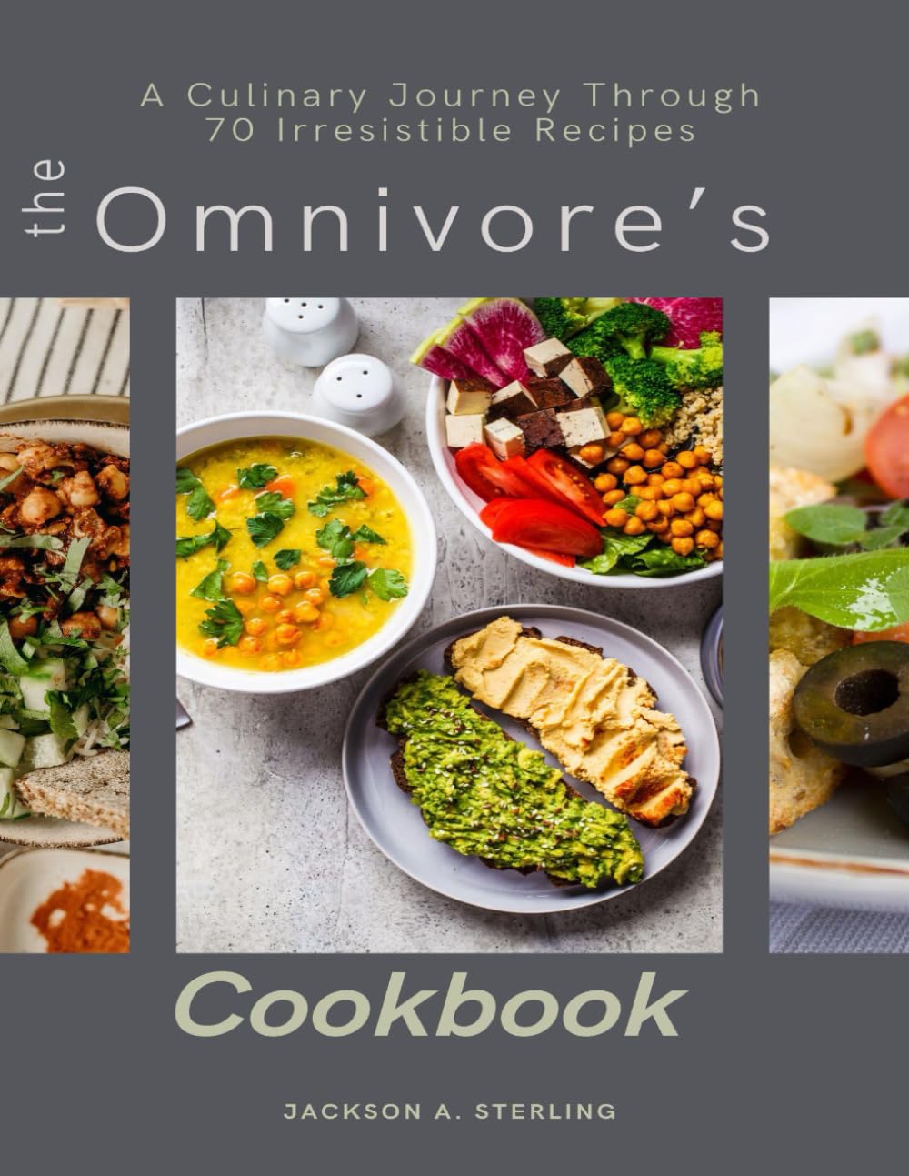 The Omnivore's Cookbook: A Culinary Journey Through 70 Irresistible Recipes: Explore the Art of Omnivorous Dining with Globally-Inspired and Time-Tested Creations