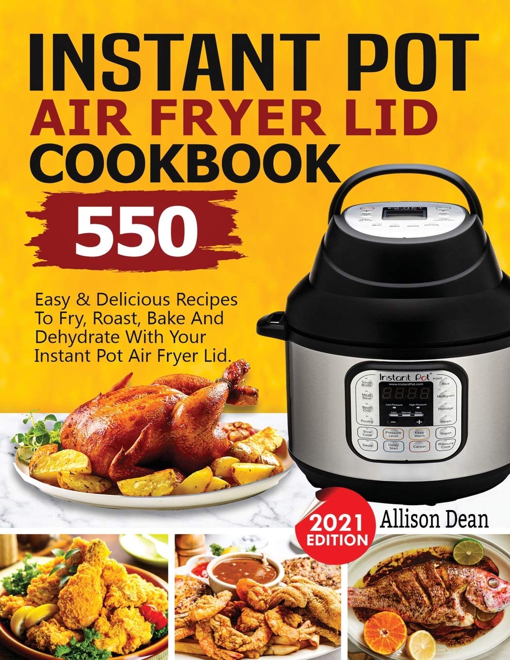 Instant Pot Air Fryer Lid Cookbook 550 Easy & Delicious Recipes To Fry