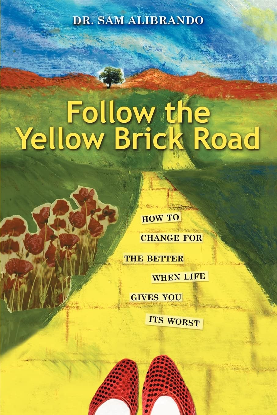 Follow the Yellow Brick Road: How to Change for the Better When Life Gives You its Worst Paperback – Import, 27 February 2007